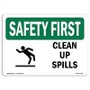 Signmission OSHA SAFETY FIRST Sign, Clean Up Spills, 10in X 7in Decal, 7" W, 10" L, Landscape OS-SF-D-710-L-10754